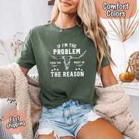 May include a Comfort Colors unisex Western shirt with “If I’m The Problem Then You Might Be The Reason” text, styled with vintage country flair.
