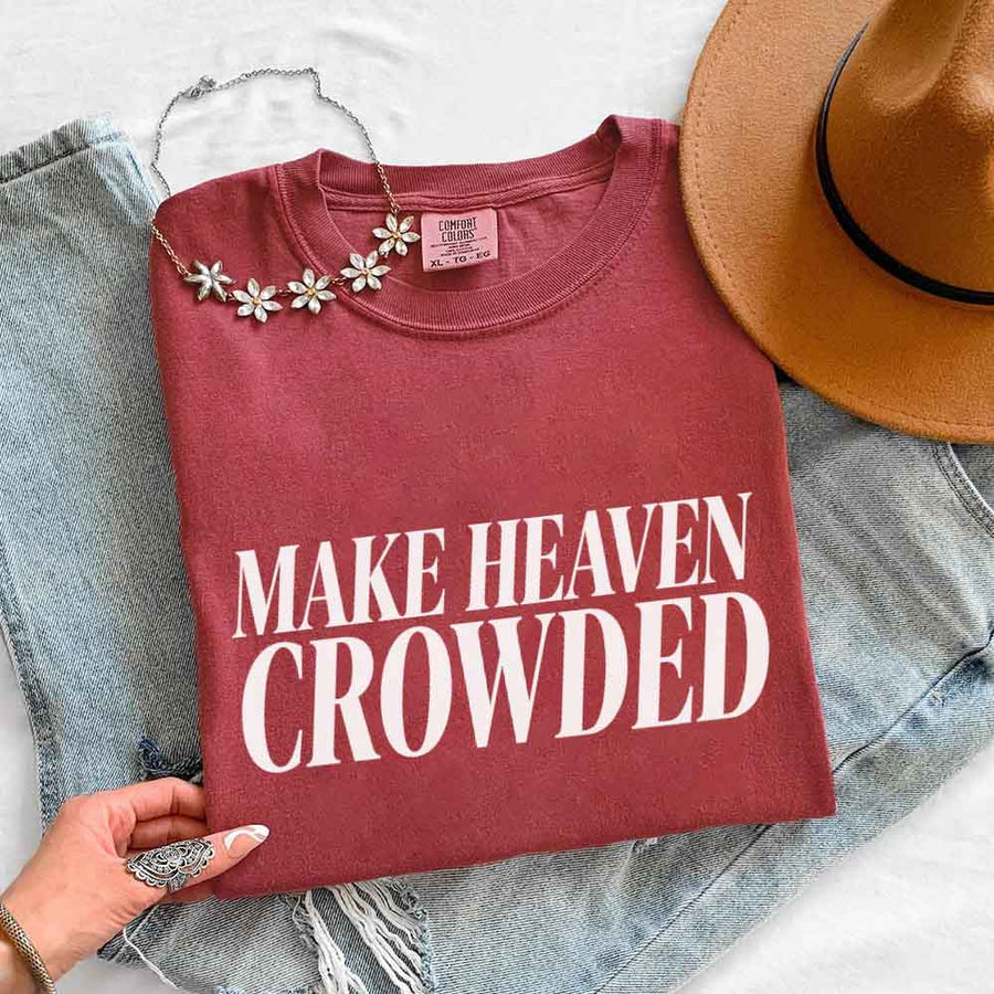 Make Heaven Crowded Comfort Colors - Religious Inspiration Shirt