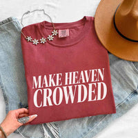 Make Heaven Crowded Comfort Colors - Religious Inspiration Shirt