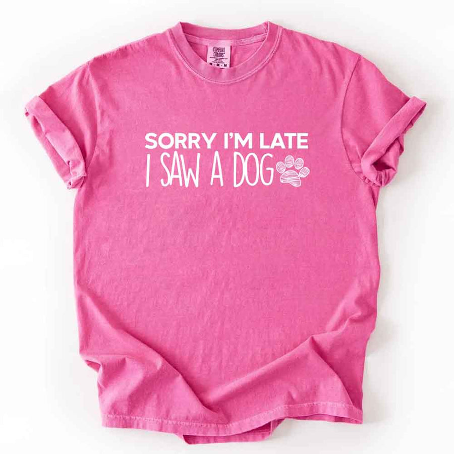 May include a Sorry I'm Late I Saw a Dog Comfort Colors T-Shirt featuring a funny dog lover statement design.