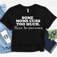 Customizer - $10 Special | Some Moms Cuss Too Much Tee