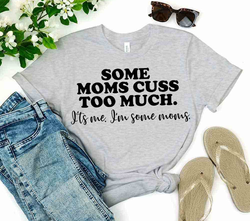 Customizer - $10 Special | Some Moms Cuss Too Much Tee