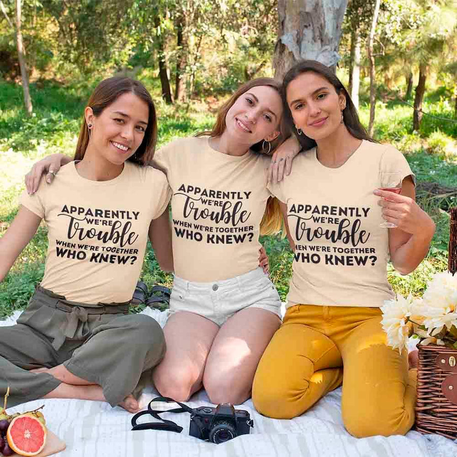 May include matching bachelorette party t-shirts with Apparently We’re Trouble When We’re Together text.