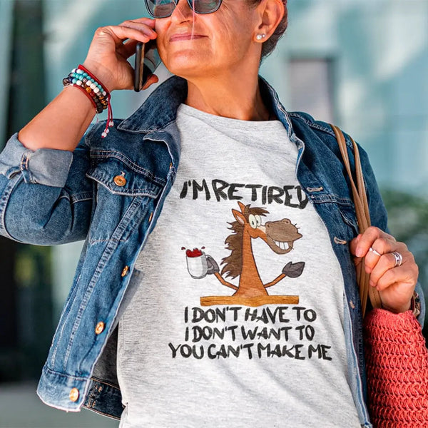 Customizer - I Am Retired I Don't Have To Tee