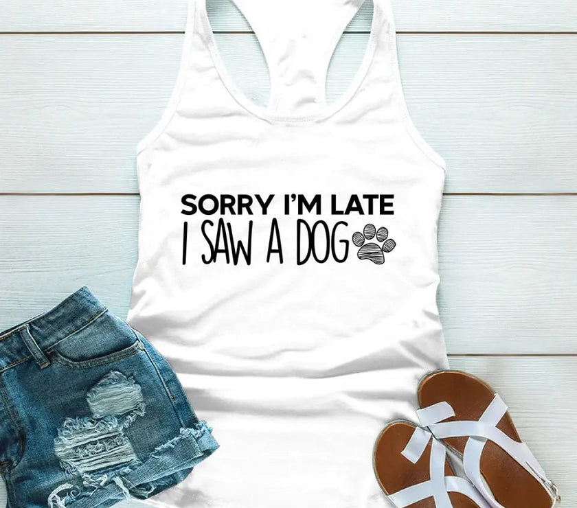 Customizer - Sorry I'm Late I Saw A Dog Tank Top For Dog Lover