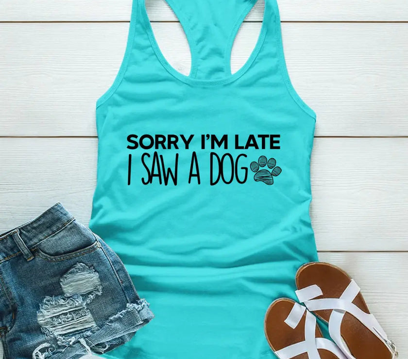 Customizer - Sorry I'm Late I Saw A Dog Tank Top For Dog Lover