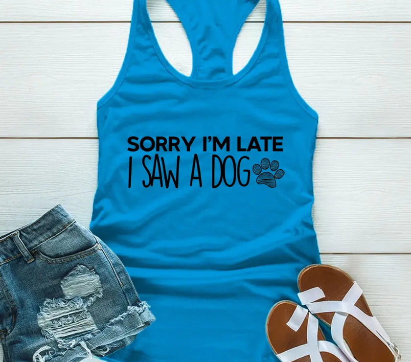 Customizer - Sorry I'm Late I Saw A Dog Tank Top For Dog Lover