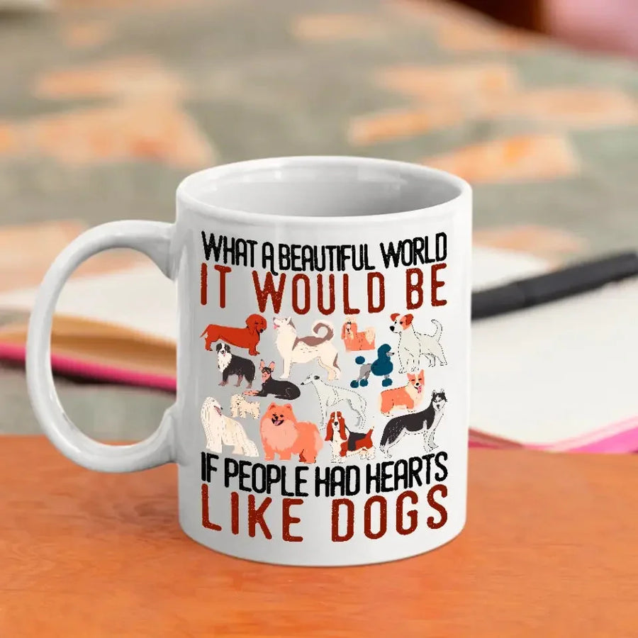 Customizer - What A Beautiful World It Would Be If People Had Heart Like Dogs Mug