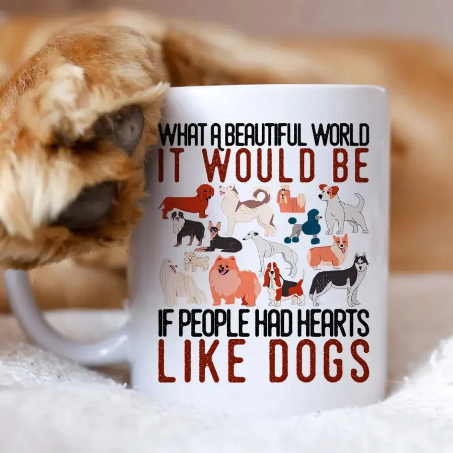Customizer - What A Beautiful World It Would Be If People Had Heart Like Dogs Mug