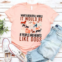 What a Beautiful World It Would Be If People Had Heart Like Dogs Tee