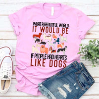 What a Beautiful World It Would Be If People Had Heart Like Dogs Tee