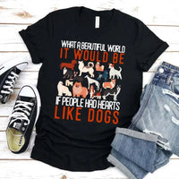 What a Beautiful World It Would Be If People Had Heart Like Dogs Tee