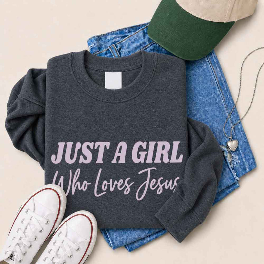 Just A Girl Who Loves Jesus Sweatshirt - Faith Based Women’s Sweatshirt
