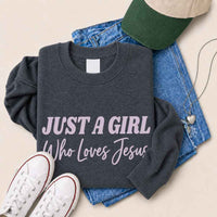 Just A Girl Who Loves Jesus Sweatshirt - Faith Based Women’s Sweatshirt