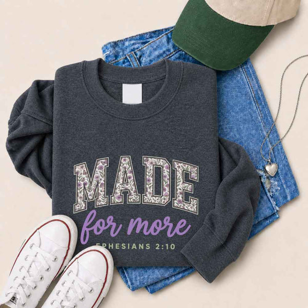 Made For More Sweatshirt - Religious Encouragement Graphic Sweatshirt