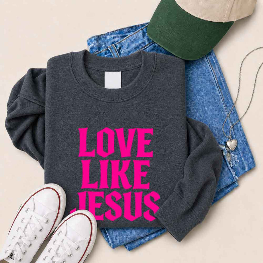 Love Like Jesus Sweatshirt - Faith Based Message Sweatshirt