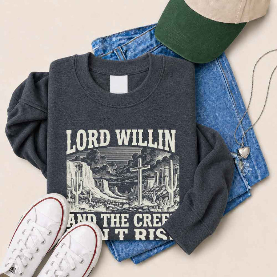 Lord Willin and The Creek Don't Rise Sweatshirt - Christian Faith Sweatshirt