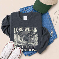 Lord Willin and The Creek Don't Rise Sweatshirt - Christian Faith Sweatshirt