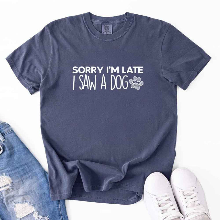 May include a Sorry I'm Late I Saw a Dog Comfort Colors T-Shirt featuring a funny dog lover statement design.