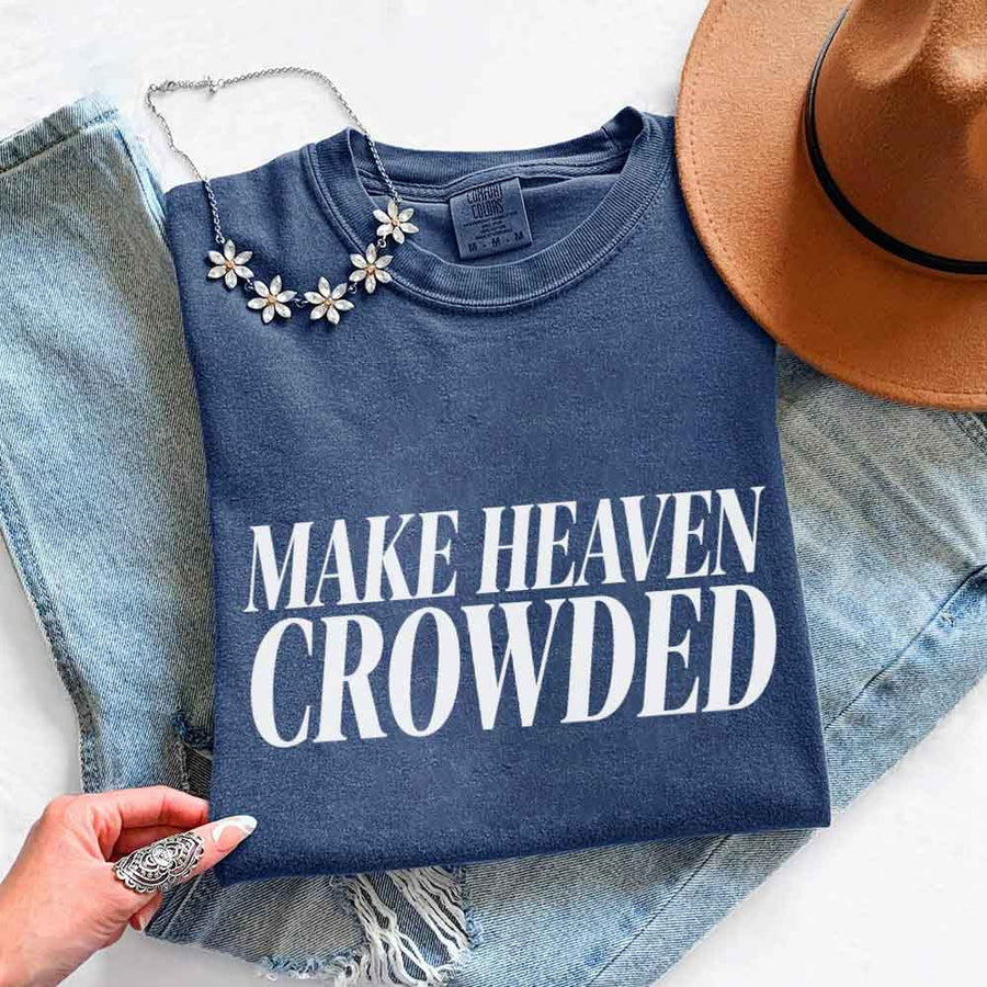 Make Heaven Crowded Comfort Colors - Religious Inspiration Shirt