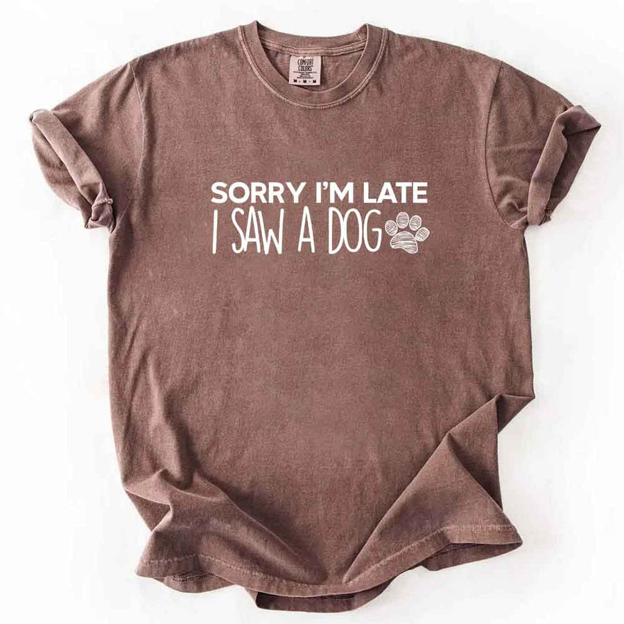 May include a Sorry I'm Late I Saw a Dog Comfort Colors T-Shirt featuring a funny dog lover statement design.