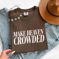 Make Heaven Crowded Comfort Colors - Religious Inspiration Shirt