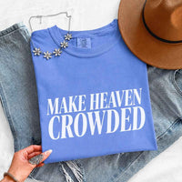 Make Heaven Crowded Comfort Colors - Religious Inspiration Shirt