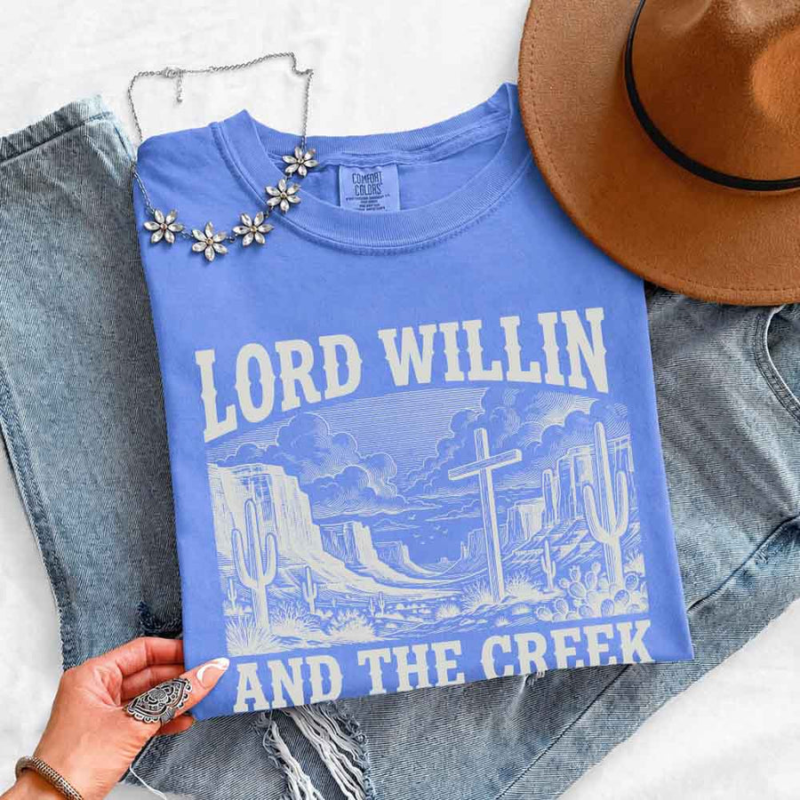 Lord Willin and The Creek Don't Rise - Christian Faith Tee Comfort Colors