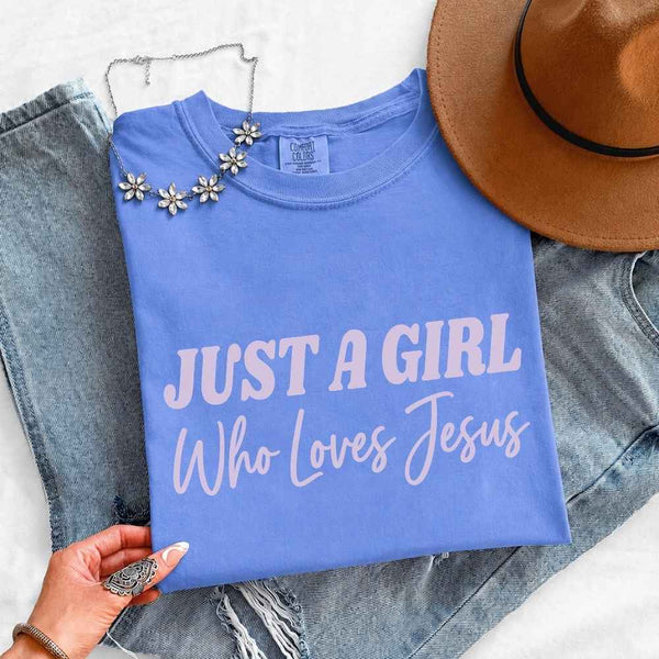 Just A Girl Who Loves Jesus Comfort Colors - Faith Based Women’s Tee