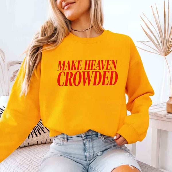 Make Heaven Crowded Sweatshirt - Religious Inspiration Sweatshirt
