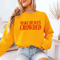 Make Heaven Crowded Sweatshirt - Religious Inspiration Sweatshirt