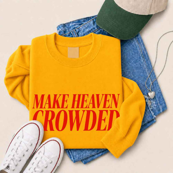 Make Heaven Crowded Sweatshirt - Religious Inspiration Sweatshirt