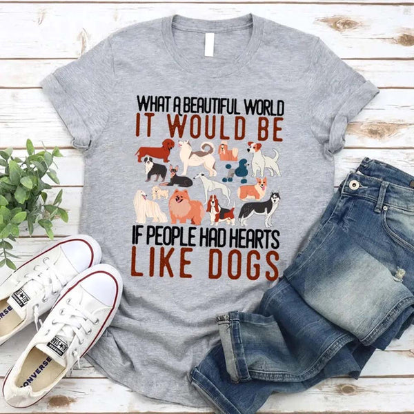 grey tshirt with a design on it saying What a Beautiful World It Would Be If People Had Heart Like dogs