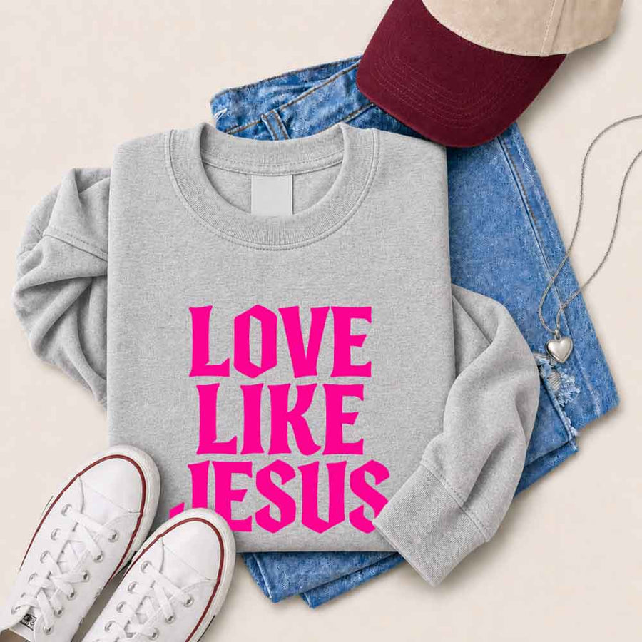 Love Like Jesus Sweatshirt - Faith Based Message Sweatshirt