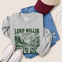 Lord Willin and The Creek Don't Rise Sweatshirt - Christian Faith Sweatshirt