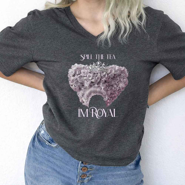 Spill the Tea, I'm Royal V-Neck Tee – Regency BookTok Shirt