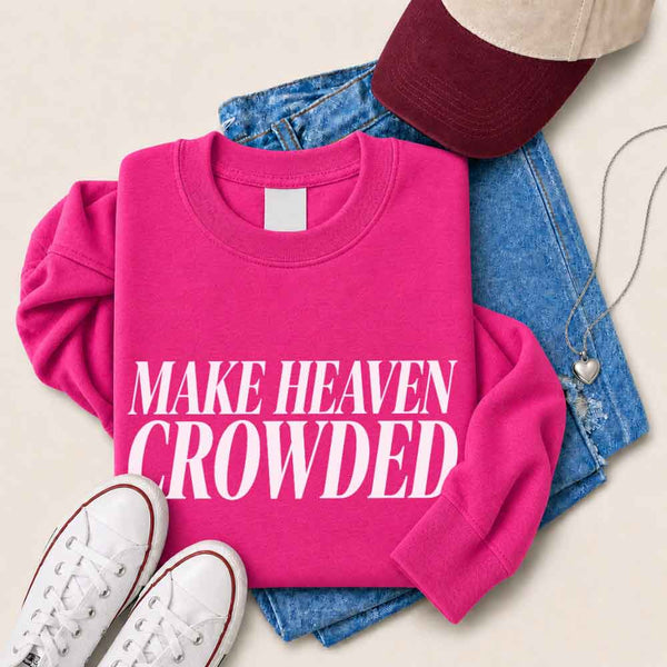 Make Heaven Crowded Sweatshirt - Religious Inspiration Sweatshirt