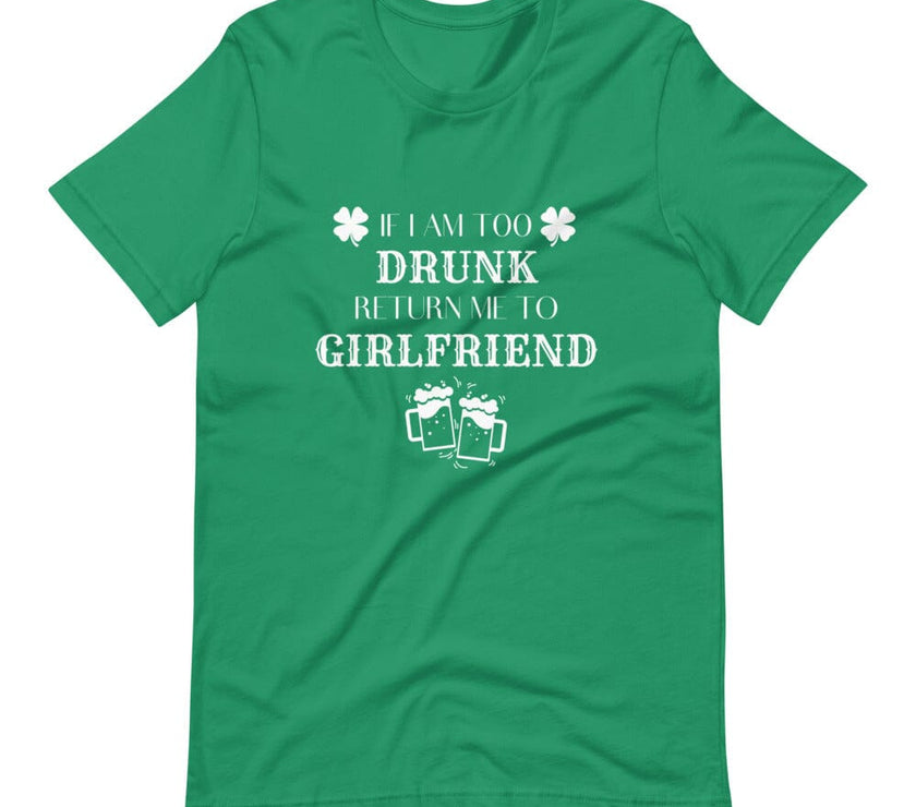 I am Too Drunk Return Me to My Girlfriend Tee