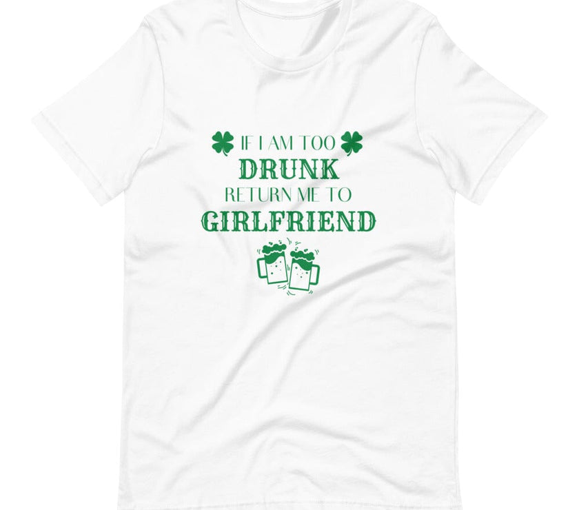 I am Too Drunk Return Me to My Girlfriend Tee