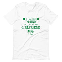 I am Too Drunk Return Me to My Girlfriend Tee