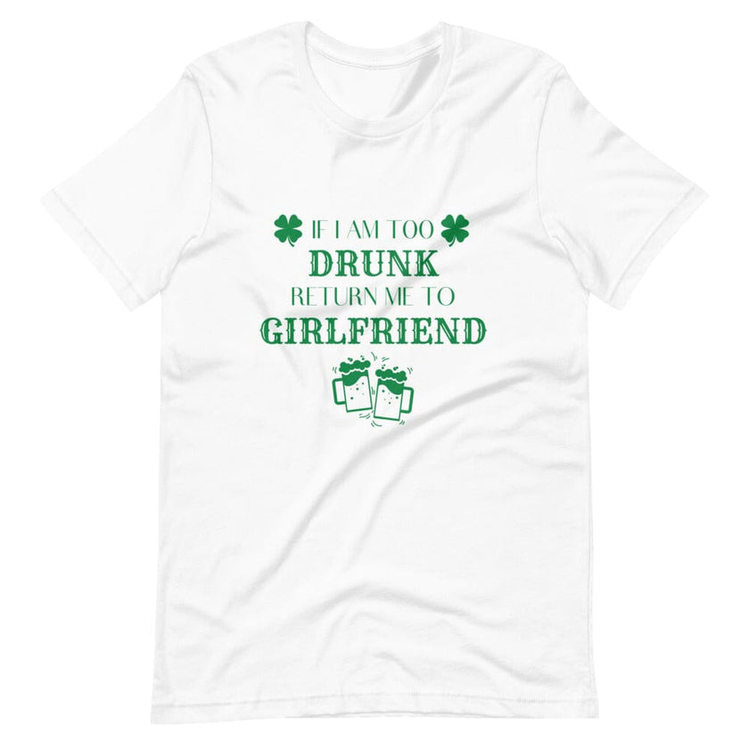 I am Too Drunk Return Me to My Girlfriend Tee