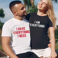 May include a couples t-shirt design featuring the phrase “I Have Everything I Need” and "I Am Everything|in clear, balanced lettering, often paired with a small heart or matching graphic that reflects love, gratitude, and partnership.
