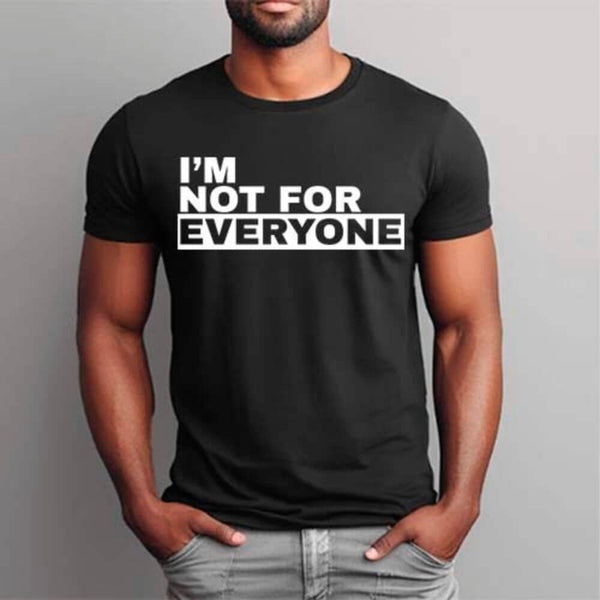 May include unisex “I'm Not For Everyone” graphic t-shirt with bold text design on a casual fit tee.