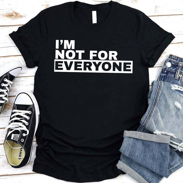 May include unisex “I'm Not For Everyone” graphic t-shirt with bold text design on a casual fit tee.
