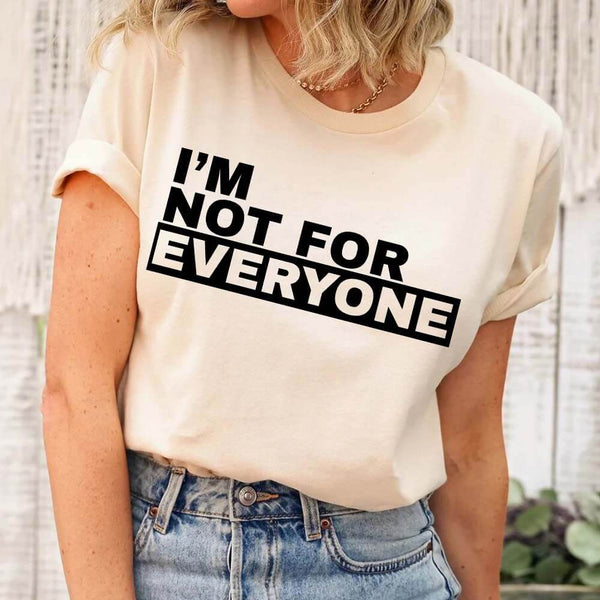 May include unisex “I'm Not For Everyone” graphic t-shirt with bold text design on a casual fit tee.