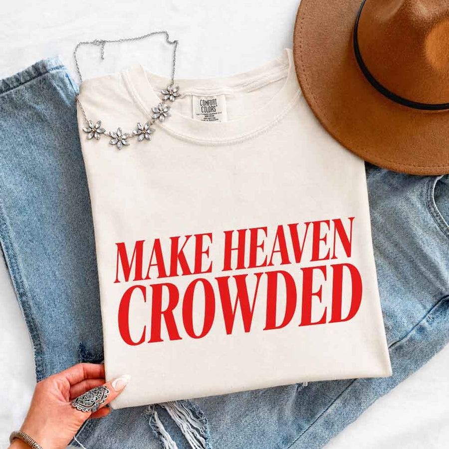 Make Heaven Crowded Comfort Colors - Religious Inspiration Shirt