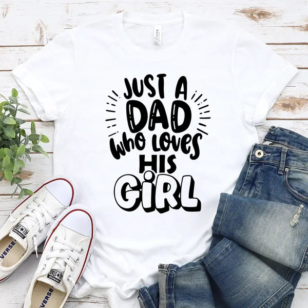 May include a unisex T-shirt with the phrase Just A Dad Who Loves His Girl printed on the front.
