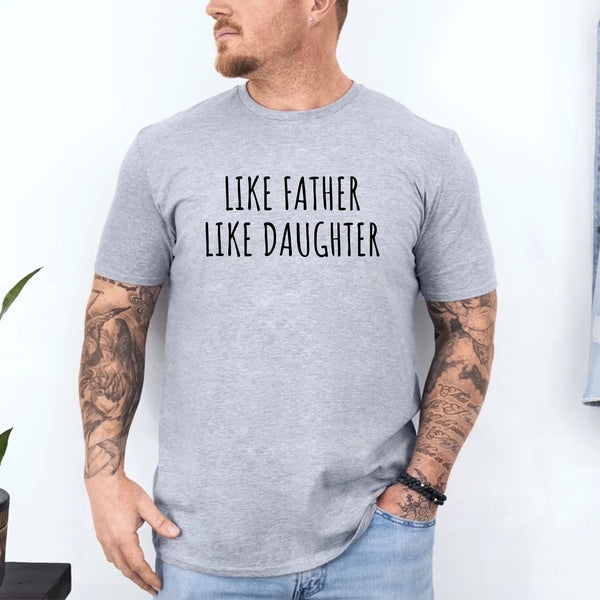 May include dad and daughter wearing Like Father Like Daughter matching tees, perfect for family photos or gift occasions.