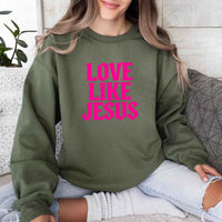 Love Like Jesus Sweatshirt - Faith Based Message Sweatshirt
