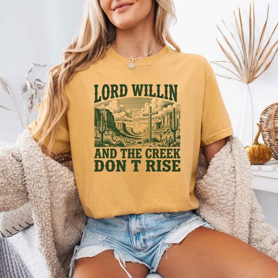 Lord Willin and The Creek Don't Rise - Christian Faith Tee Comfort Colors
